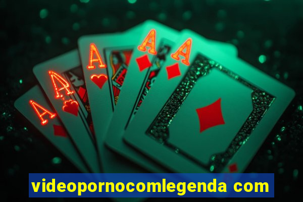 videopornocomlegenda com